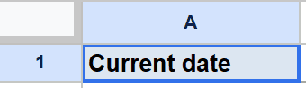 Google Sheets: selected cell A1 displays the text "Current date.