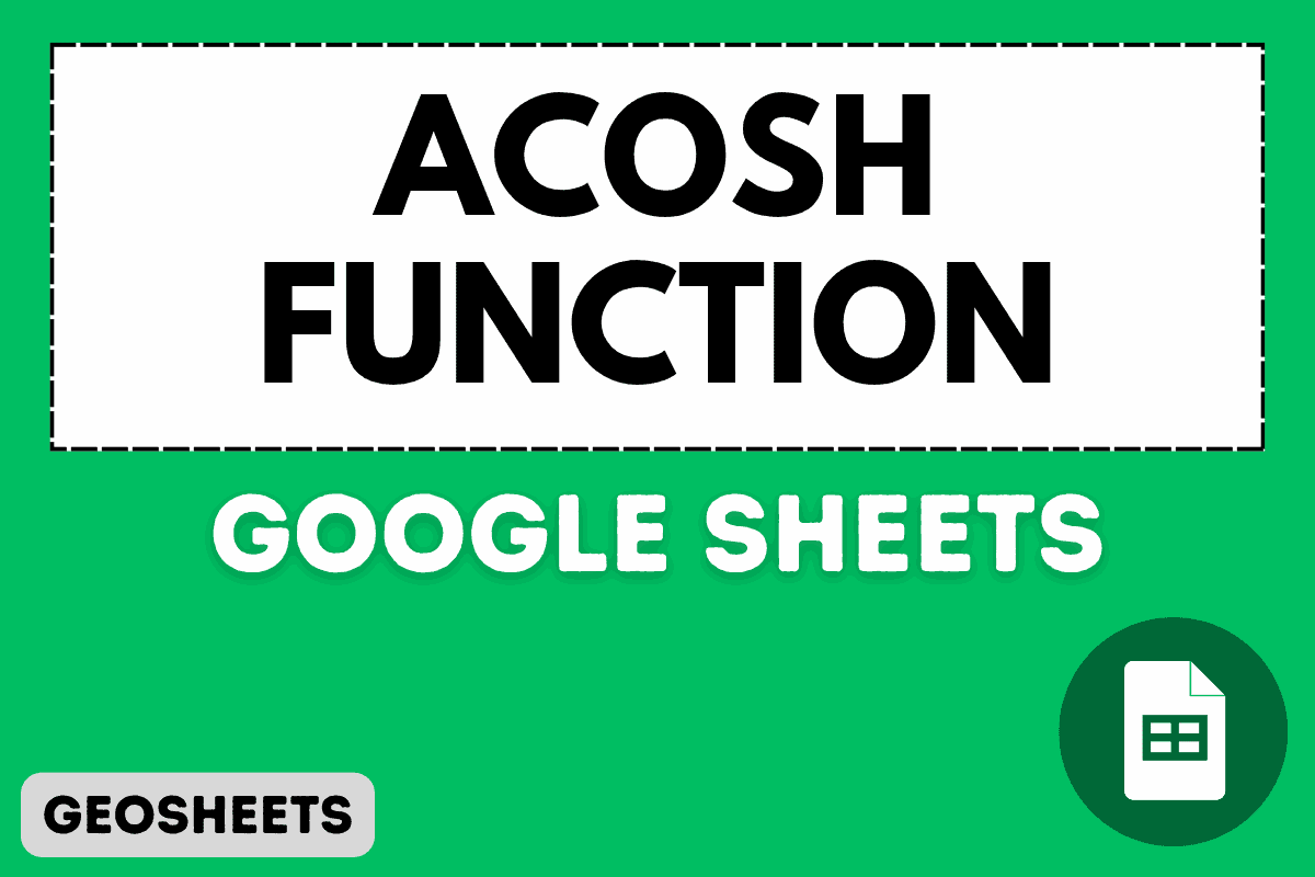 ACOSH Function in Google Sheets (4 Easy Examples)