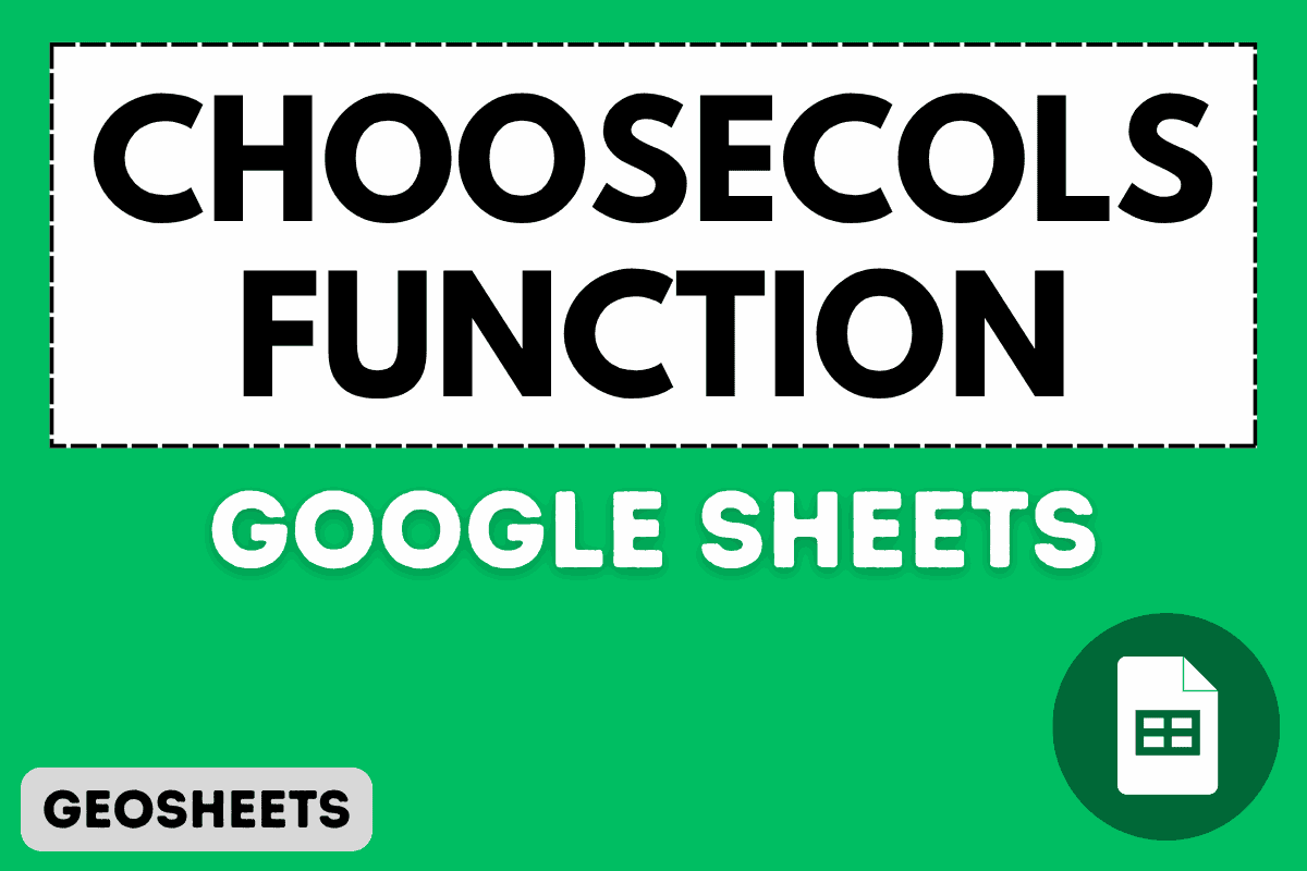 CHOOSECOLS Function in Google Sheets (4 Easy Examples)