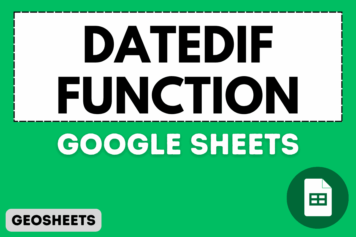 DATEDIF Function in Google Sheets (5 Easy Examples)