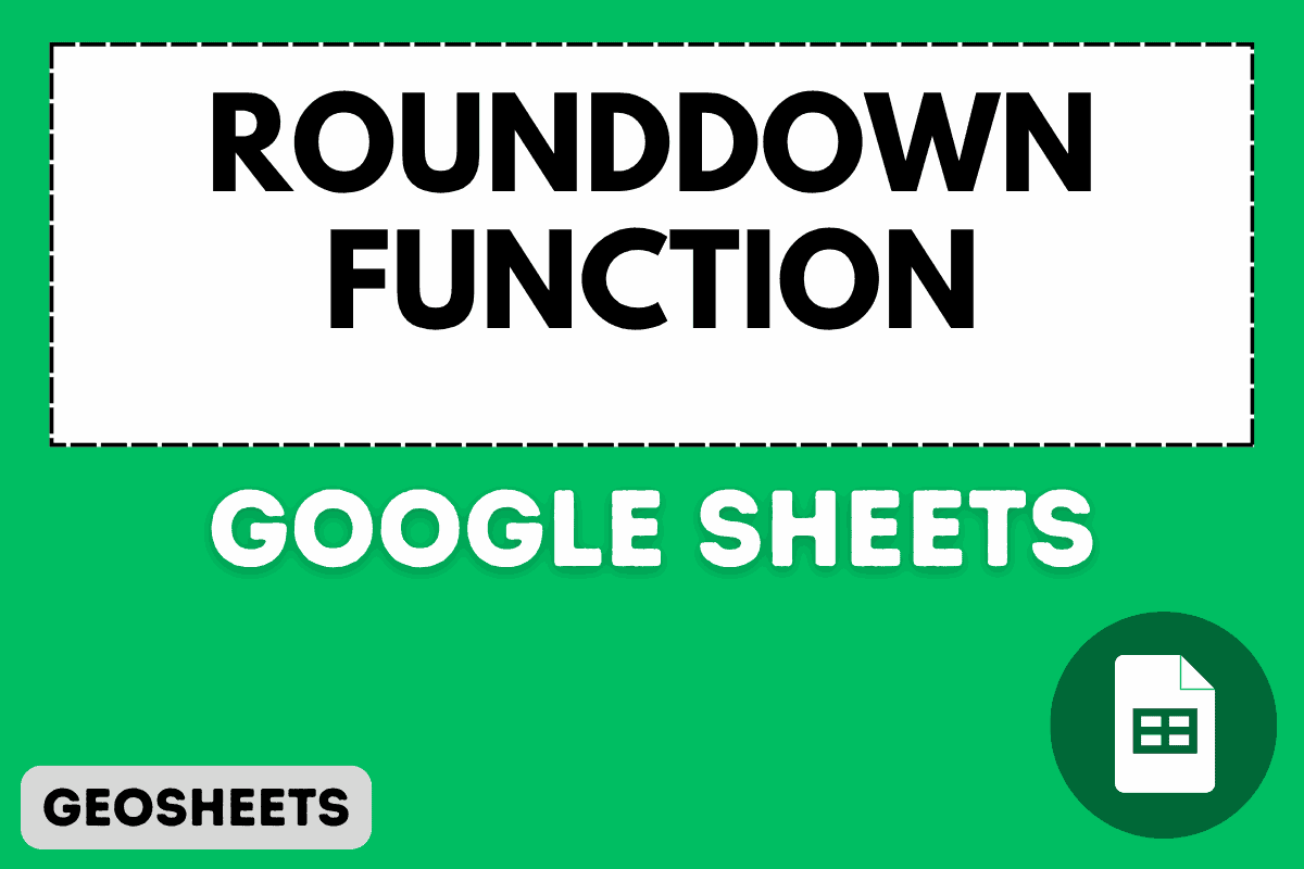 ROUNDDOWN Function in Google Sheets (5 Easy Examples)